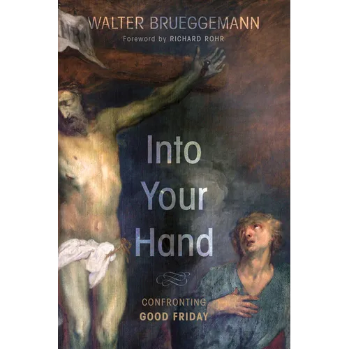 Into Your Hand: Confronting Good Friday - Hardcover