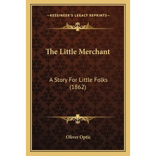 The Little Merchant: A Story For Little Folks (1862) - Paperback