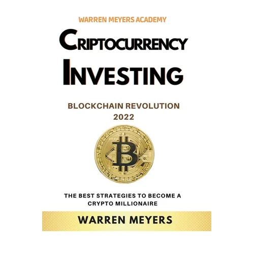 Cryptocurrency Investing Blockchain Revolution 2022 the Best Strategies to Become a Crypto Millionaire - Paperback