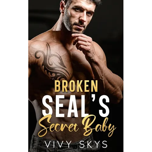 Broken SEAL'S Secret Baby: A Brother's Best Friend Enemies To Lovers Romance - Paperback