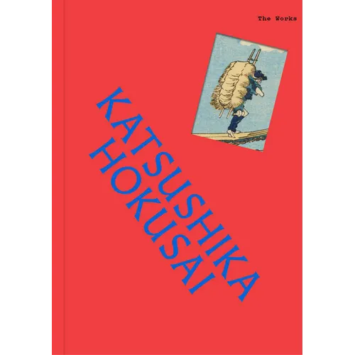 The Works: Katsushika Hokusai: The Essential Masterpieces - Hardcover