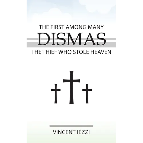 Dismas: The First Among Many: The Thief Who Stole Heaven - Paperback