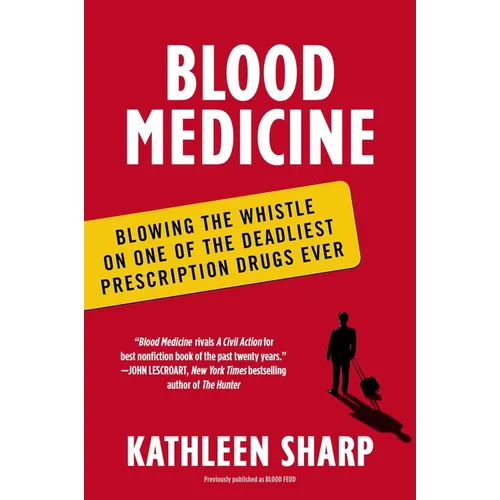Blood Medicine: Blowing the Whistle on One of the Deadliest Prescription Drugs Ever - Paperback