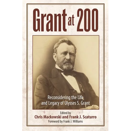 Grant at 200: Reconsidering the Life and Legacy of Ulysses S. Grant - Paperback
