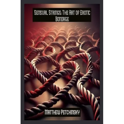 Sensual Strings: The Art of Erotic Bondage - Paperback