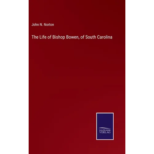 The Life of Bishop Bowen, of South Carolina - Hardcover