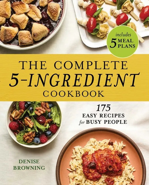 The Complete 5-Ingredient Cookbook: 175 Easy Recipes for Busy People - Paperback