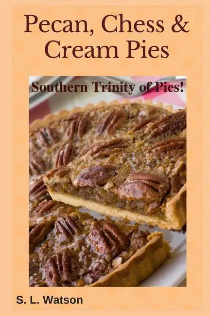 Pecan, Chess & Cream Pies: Southern Trinity of Pies! - Paperback