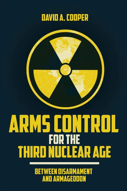 Arms Control for the Third Nuclear Age: Between Disarmament and Armageddon - Hardcover