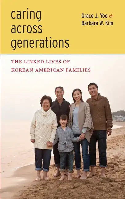 Caring Across Generations: The Linked Lives of Korean American Families - Paperback