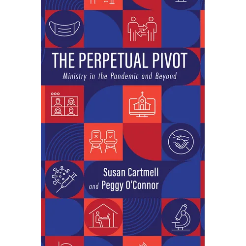 The Perpetual Pivot: Ministry in the Pandemic and Beyond - Paperback