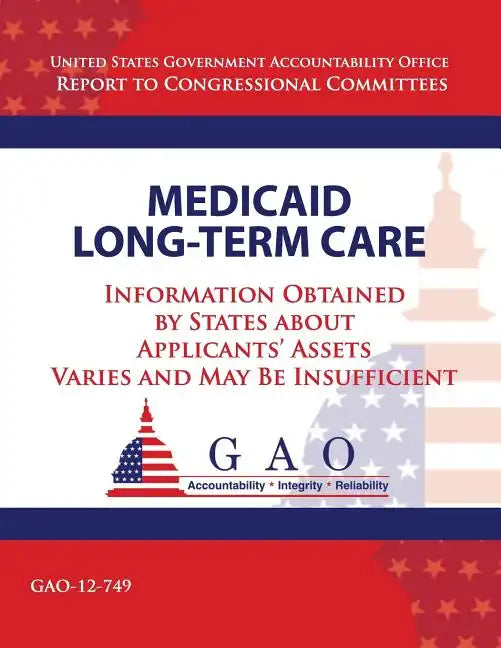 Medicaid Long-Term Care: Information Obtained by States about Applicant's Assets Varies and May Be Insufficient - Paperback