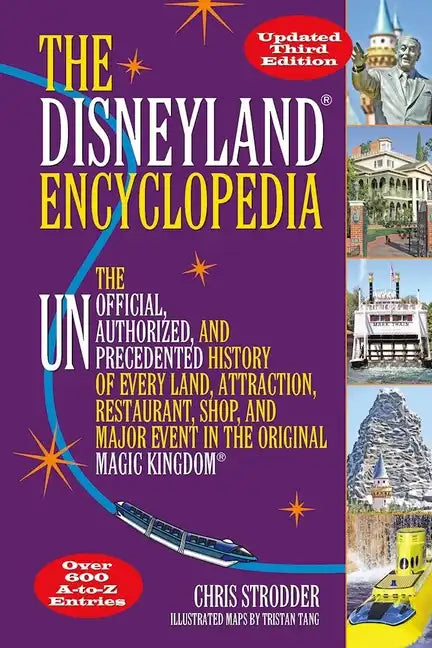 The Disneyland Encyclopedia: The Unofficial, Unauthorized, and Unprecedented History of Every Land, Attraction, Restaurant, Shop, and Major Event in t - Paperback