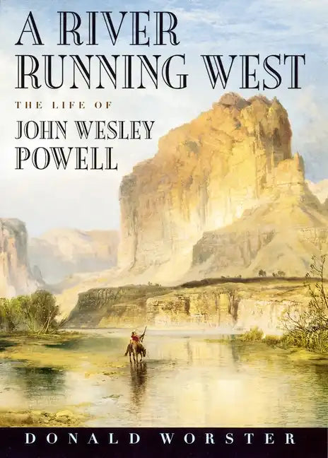 A River Running West: The Life of John Wesley Powell - Paperback
