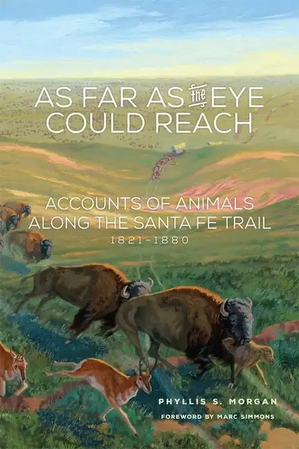 As Far as the Eye Could Reach: Accounts of Animals Along the Santa Fe Trail, 1821-1880 - Paperback