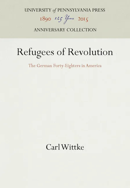 Refugees of Revolution: The German Forty-Eighters in America - Hardcover
