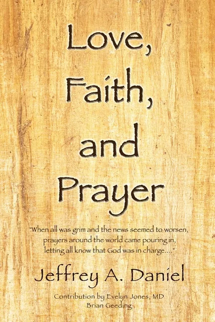 Love, Faith, and Prayer: "When all was grim and the news seemed to worsen, prayers around the world came pouring in, letting all know that God - Paperback