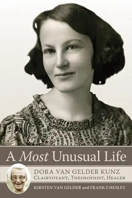 A Most Unusual Life: Dora Van Gelder Kunz: Clairvoyant, Theosophist, Healer - Paperback