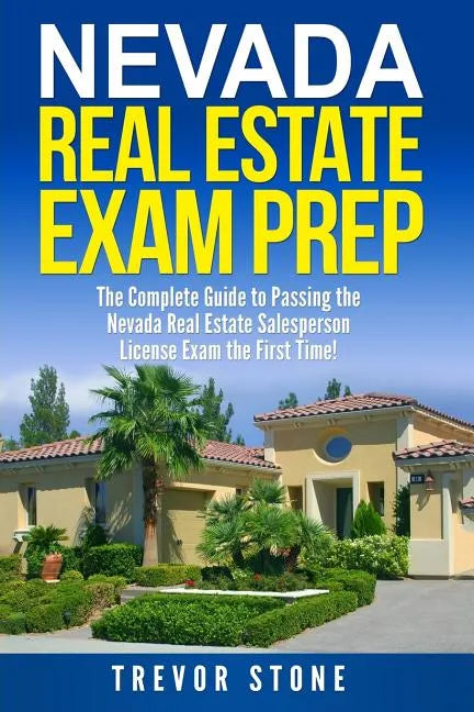 Nevada Real Estate Exam Prep: The Complete Guide to Passing the Nevada Real Estate Salesperson License Exam the First Time! - Paperback