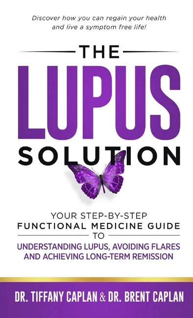 The Lupus Solution: Your Step-By-Step Functional Medicine Guide to Understanding Lupus, Avoiding Flares and Achieving Long-Term Remission - Hardcover