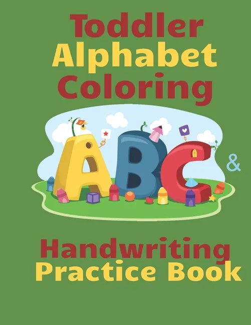 Toddler Alphabet Coloring & Handwriting Practice Book: Kid Writing Notebook, ABC Handwriting Workbook, Ages 3-5 Write, Color Draw & Learn My ABC, Pres - Paperback
