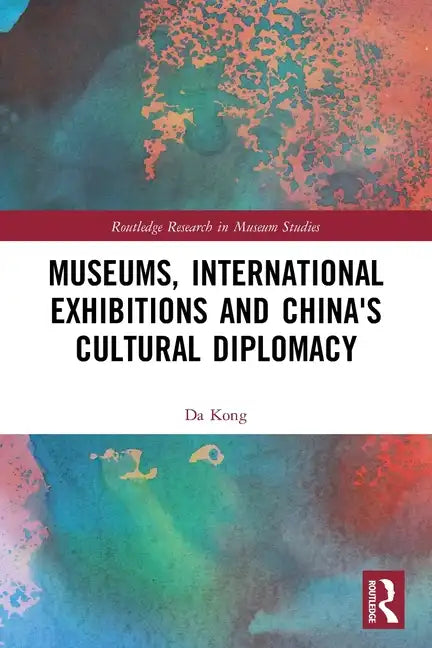 Museums, International Exhibitions and China's Cultural Diplomacy - Paperback