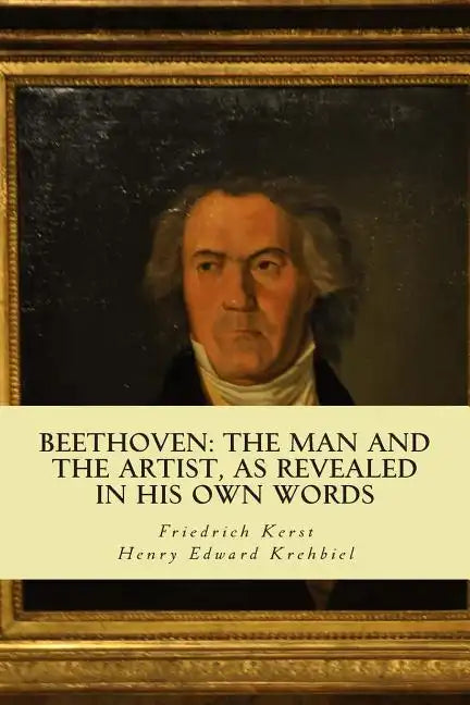 Beethoven: the Man and the Artist, as Revealed in his own Words - Paperback