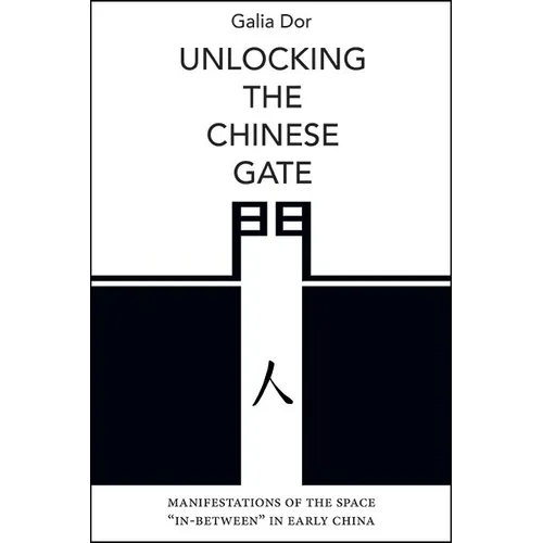 Unlocking the Chinese Gate: Manifestations of the Space "In-Between" in Early China - Hardcover