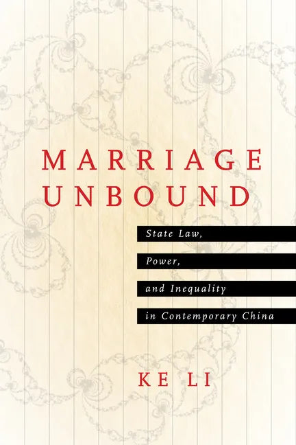 Marriage Unbound: State Law, Power, and Inequality in Contemporary China - Hardcover