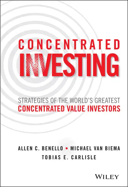 Concentrated Investing: Strategies of the World's Greatest Concentrated Value Investors - Hardcover