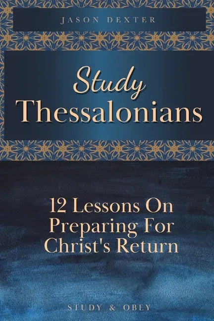 Study Thessalonians: 12 Lessons on Preparing for Christ's Return - Paperback