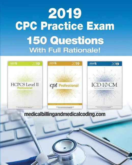 CPC Practice Exam 2019: Includes 150 practice questions, answers with full rationale, exam study guide and the official proctor-to-examinee instructio - Paperback