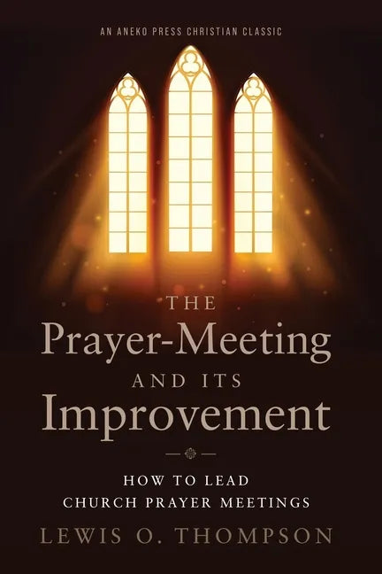 The Prayer-Meeting and Its Improvement: How to Lead Church Prayer Meetings - Paperback