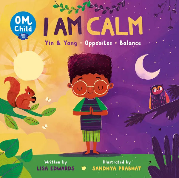 Om Child: I Am Calm: Yin & Yang, Opposites, and Balance - Board Book