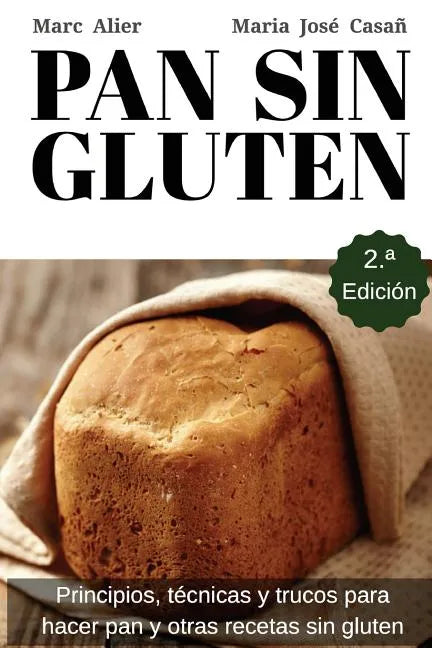 Pan Sin Gluten: Principios, técnicas y trucos para hacer pan, pizza, bizcochos, cupcakes y otras recetas sin gluten. - Paperback