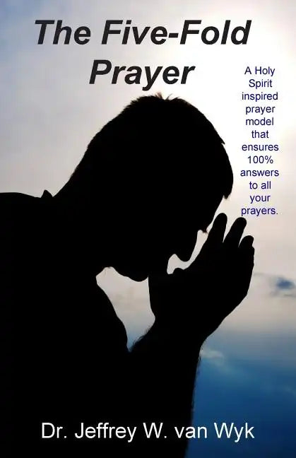 The Five-Fold Prayer: A Holy Spirit inspired prayer model that ensures 100 % answers to all your prayers - Paperback