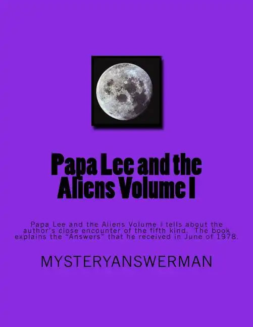 Papa Lee and the Aliens Volume I: Papa Lee and the Aliens Volume I tells about the author's close encounter of the fifth kind. The book explains the " - Paperback
