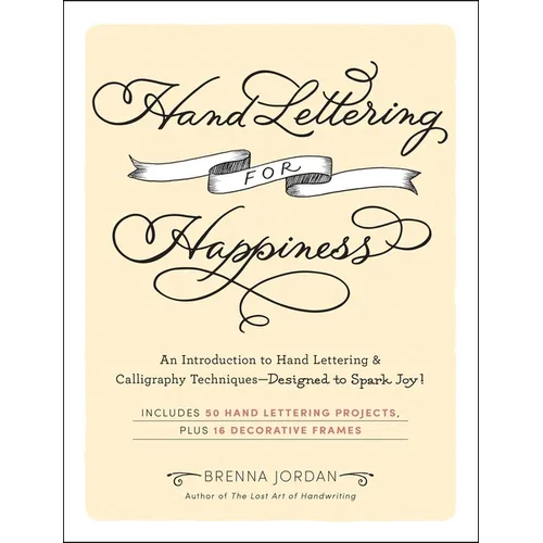 Hand Lettering for Happiness: An Introduction to Hand Lettering & Calligraphy Techniques--Designed to Spark Joy! - Paperback