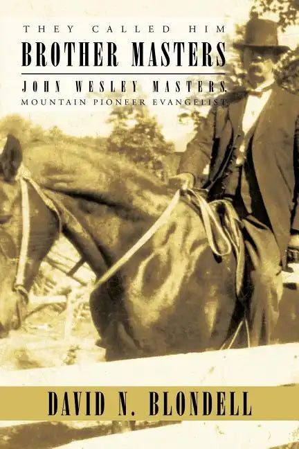 They Called Him Brother Masters: John Wesley Masters, Mountain Pioneer Evangelist - Paperback