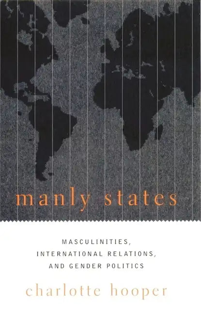 Manly States: Masculinities, International Relations, and Gender Politics - Paperback