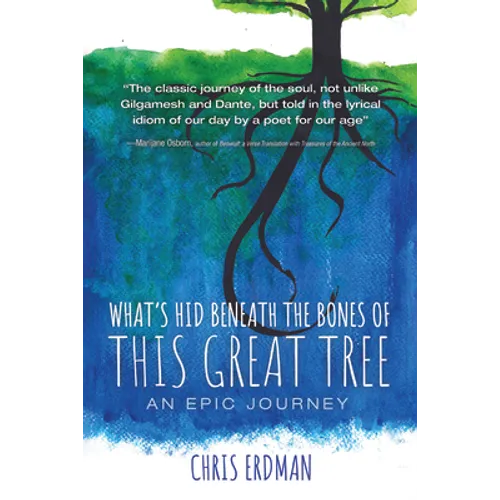 What's Hid Beneath the Bones of This Great Tree: An Epic Journey - Paperback
