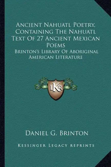 Ancient Nahuatl Poetry, Containing the Nahuatl Text of 27 Ancient Mexican Poems: Brinton's Library of Aboriginal American Literature - Paperback