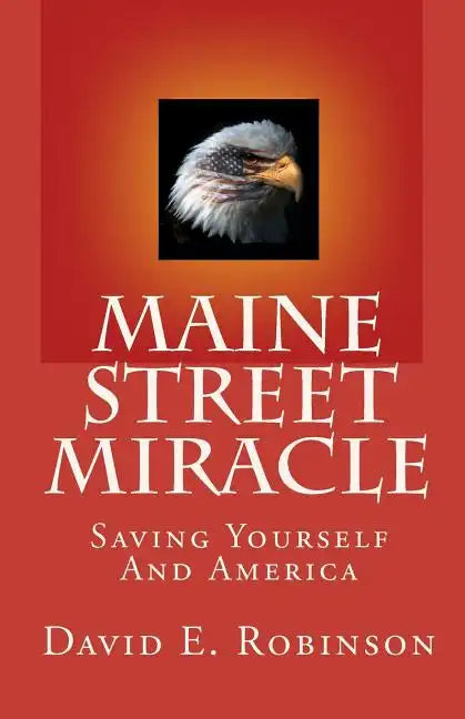 Maine Street Miracle: Saving Yourself And America - Paperback