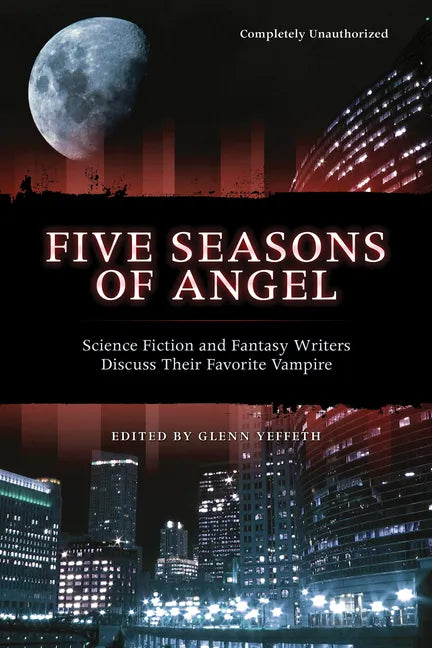 Five Seasons of Angel: Science Fiction and Fantasy Authors Discuss Their Favorite Vampire - Paperback