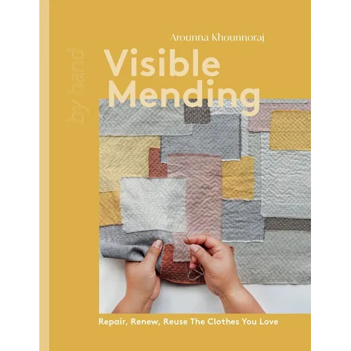 Visible Mending: Repair, Renew, Reuse the Clothes You Love - Hardcover