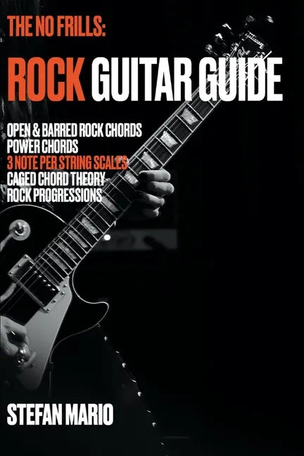 The No Frills: Rock Guitar Guide: Open & Barred Rock Chords, Power Chords, 3 note per string Scales, CAGED Chord Theory & Rock Progressions - Paperback