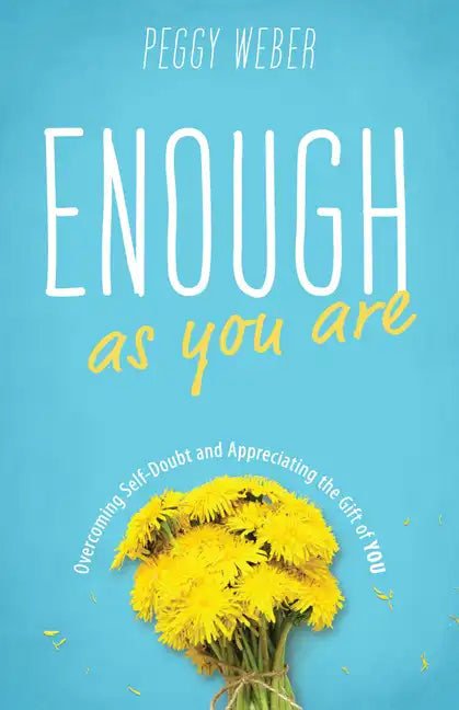 Enough as You Are: Overcoming Self-Doubt and Appreciating the Gift of You - Paperback
