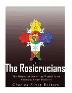The Rosicrucians: The History of One of the World's Most Notorious Secret Societies - Paperback