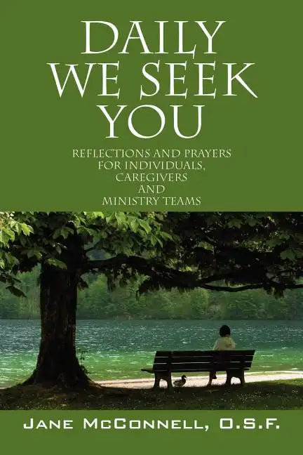 Daily We Seek You: Reflections and Prayers for Individuals, Caregivers and Ministry Teams - Paperback