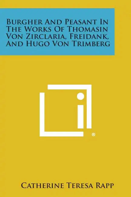 Burgher and Peasant in the Works of Thomasin Von Zirclaria, Freidank, and Hugo Von Trimberg - Paperback